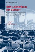 'Das Leichenhaus Der Bucher': Kulturrestitution Und Judisches Geschichtsdenken Nach 1945 3525370504 Book Cover