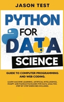 Python for Data Science: Guide to computer programming and web coding. Learn machine learning, artificial intelligence, NumPy and Pandas packages for data analysis. Step-by-step exercises included. B08BWFVVGV Book Cover