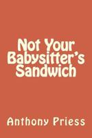 Not Your Babysitter's Sandwich 1495419517 Book Cover