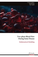 Two-phase Blood Flow During Some Disease: Mathematical Modeling 9999324681 Book Cover