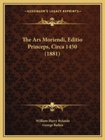 Ars Moriendi (Editio Princeps, Circa 1450): A Reproduction of the Copy in the British Museum 1015431496 Book Cover