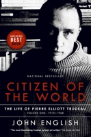 Citizen of the World: The Life of Pierre Elliott Trudeau, Volume One: 1919-1968 0676975216 Book Cover