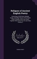 Reliques of Ancient English Poetry: Consisting of Old Heroic Ballads, Songs, and Other Pieces of Our Earlier Poets, Volume 2 1532977786 Book Cover