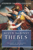 Seven Against Thebes: The Quest of the Original Magnificent Seven 1684428920 Book Cover