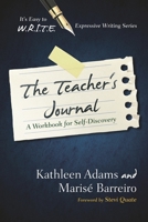 The Teacher's Journal: A Workbook for Self -Discovery (It's Easy to W.R.I.T.E. Expressive Writing) 1475802285 Book Cover