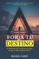 FORJA TU DESTINO: El Método del Arquitecto para Forjar la Mentalidad del 1% - Tu Guía para una Vida de Poder, Propósito, Acción Incansable y ... Code by Biden Cher) (Spanish Edition) B0H8BJCJ4Y Book Cover