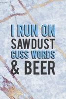 I Run On Sawdust Cuss Words & Beer: Notebook Journal Composition Blank Lined Diary Notepad 120 Pages Paperback Golden Marbel Cuss 1712333623 Book Cover