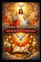 DIVINA MISERICORDIA: SANTO ROSARIO SEMANAL AL ESPIRITU SANTO (Spanish Edition) B0GPXSQSS4 Book Cover