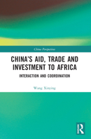 China's Aid, Trade and Investment to Africa: Interaction and Coordination 1032349522 Book Cover
