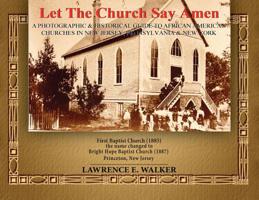 Let The Church Say Amen: A Photograph & Historical Guide To African American Churches in New Jersey, Pennsylvania & New York 1794686037 Book Cover