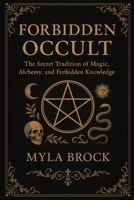 Forbidden Occult: The Secret Tradition of Magic, Alchemy, and Forbidden Knowledge B0FRZ9F3S4 Book Cover