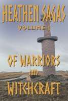 Heathen Sagas Volume I: Of Warriors and Witchcraft (Heathen Sagas Series) B0F7HW2M8J Book Cover