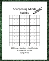 Sharpening Minds Sudoku 200 Easy to Hard Sudoku Brain Health Puzzles Large Print: 8x10 Easy on the Eyes 200 Sudoku Puzzles to aid in Focus, Mental Cla B084DG77G6 Book Cover