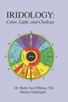 Iridology: Color, Light, and the Chakras: A Simple Guide to Chakra Healing via the Iris 1727431308 Book Cover