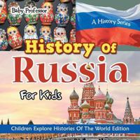 History Of Russia For Kids: A History Series - Children Explore Histories Of The World Edition 1683056183 Book Cover