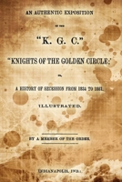 Knights of the Golden Circle  The Origin, Objects, and Secret Work 1516920155 Book Cover