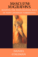 Masculine Migrations: Reading the Postcolonial Male in New Canadian Narratives (Theory / Culture) 0802081029 Book Cover