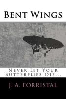 Bent Wings: Don't Let Your Butterflies Die 1519688334 Book Cover