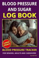 Blood Pressure And Sugar Log Book: Daily Tracking for Heart Health, Blood Sugar, Glucose Levels, Medications, and Wellness Monitoring — Large Print B0GHWY66W8 Book Cover