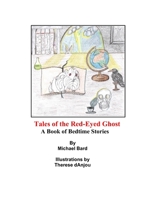 Tales of the Red-Eyed Ghost: A Book of Bedtime Stories B0B8Z5FPDM Book Cover