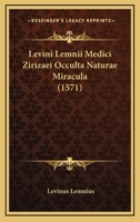 Levini Lemnii Medici Zirizaei Occulta Naturae Miracula (1571) 1166205231 Book Cover