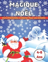 Noël Magique Livre D'Activités à Colorier Pour Les Enfants 4-8 Ans: Noël 90+ Illustrations Coloriage Belles Fleurs, Élément De Noël, Adorable Détente ... Enfants, Adultes Relaxation B09DMY5KZX Book Cover
