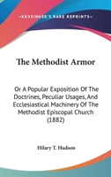 The Methodist armor: Or, A popular exposition of the doctrines, peculiar usages, and ecclesiastical machinery of the Methodist Episcopal Church, South 1372104194 Book Cover