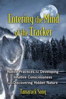 Entering the Mind of the Tracker: Native Practices for Developing Intuitive Consciousness and Discovering Hidden Nature 1591431603 Book Cover