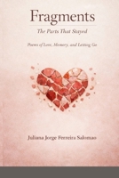 Fragments: The parts that stayed Poems of Love, Memory, and Letting Go B0GRBZLLZN Book Cover