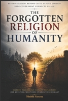 The Forgotten Religion: Humanity: A Journey Beyond Labels, Beliefs, and Divisions. B0H14WZLV6 Book Cover