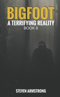 Bigfoot: A Terrifying Reality, Book 8 B0BYGNBGB6 Book Cover