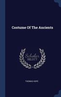 Costume Of The Ancients... 1377217914 Book Cover