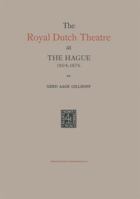 The Royal Dutch Theatre at the Hague 1804-1876 9401700141 Book Cover