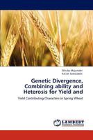 Genetic Divergence, Combining ability and Heterosis for Yield and: Yield Contributing Characters in Spring Wheat 3848431998 Book Cover