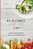 My Ultimate Dash Diet Plan: 50 Easy and Balanced Recipes for Your Health 1801904766 Book Cover