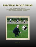 Practical Tai Chi Chuan: Short Form & Advanced Short Form Kurze Handform & Kurze Handform für Fortgeschrittene Forma breve & Forma breve per progrediti 1490432558 Book Cover