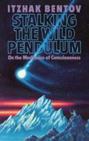 Stalking the Wild Pendulum: On the Mechanics of Consciousness 0892812028 Book Cover