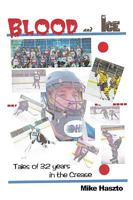 Blood & Ice: Tales of 32 Years in the Crease 1449095852 Book Cover