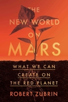 The New World on Mars: What to Build on the Red Planet 1802067000 Book Cover