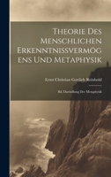 Theorie Des Menschlichen Erkenntnissvermögens Und Metaphysik: Bd. Darstellung Der Metaphysik 1021108251 Book Cover