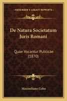 De Natura Societatum Juris Romani: Quae Vocantur Publicae (1870) 1160405387 Book Cover