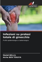 Infezioni su protesi totale di ginocchio: Profilo epidemiologico e batteriologico 6205983796 Book Cover