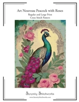 Art Nouveau Peacock with Roses Cross Stitch Pattern: Regular and Large Print Cross Stitch Pattern B0GL1VDBGV Book Cover