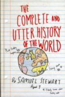 The Complete and Utter History of the World According to Samuel Stewart Aged 9 1780721838 Book Cover