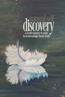 Natural Self Discovery - A creative journey to sanity in an increasingly insane world 1484010949 Book Cover