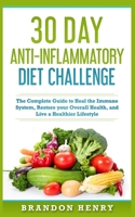 30 Day Anti- Inflammatory Challenge: The Complete Guide to Heal your Immune System, Restore your Overall Health, and Live a Healthier Lifestyle 1951339762 Book Cover