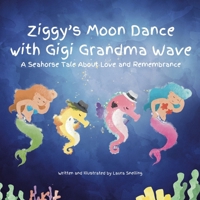 Ziggy's Moon Dance with Gigi Grandma Wave: A Seahorse Tale About Love and Remembrance 0228808987 Book Cover