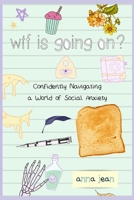 wtf is going on?: Confidently Navigating a World of Social Anxiety B089267YPV Book Cover