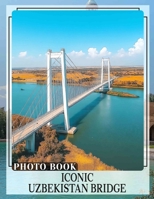 Iconic Uzbekistan Bridge Photo Book: Explore Stunning Architecture Through 40 High-Quality Images of Iconic Bridges B0DPQQH81S Book Cover