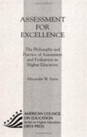 Assessment For Excellence: The Philosophy and Practice of Assessment and Evaluation in Higher Education (American Council on Education/Oryx Series on Higher Education) 1442213620 Book Cover